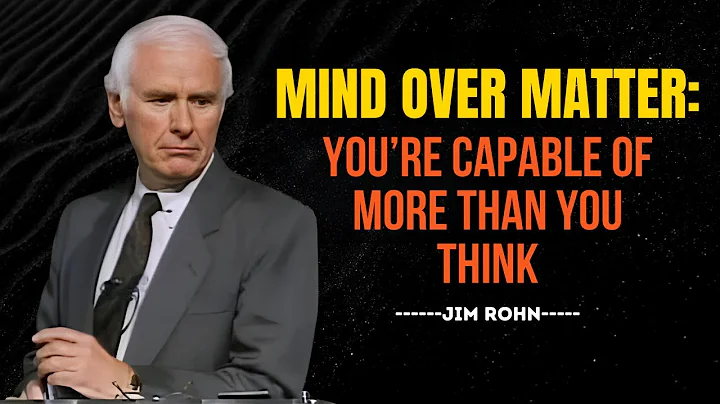 Mind over Matter : You're Capable of More Than You Think  | Powerful Motivational Speech By JIM ROHN