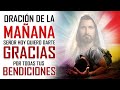 🔥ORACION DE LA MAÑANA🙏 PARA DAR GRACIAS A DIOS POR TODAS SUS BENDICIONES Y PEDIR SU AYUDA DIVINA😇