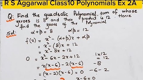Find Quadratic Polynomials sum of  whose zeros is 8 and product is 12 Find Zeroes of Polynomials