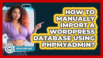 How To Manually Import A WordPress Database Using phpMyAdmin?