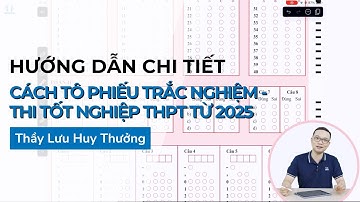 HƯỚNG DẪN CHI TIẾT CÁCH TÔ PHIẾU TRẮC NGHIỆM - THI TỐT NGHIỆP THPT TỪ NĂM 2025