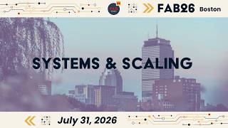 FAB26 – Day 5 | July 31 | Systems & Scaling