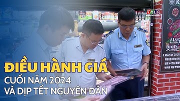 Quản lý, điều hành giá cuối năm 2024 và dịp tết Nguyên đán | THLC