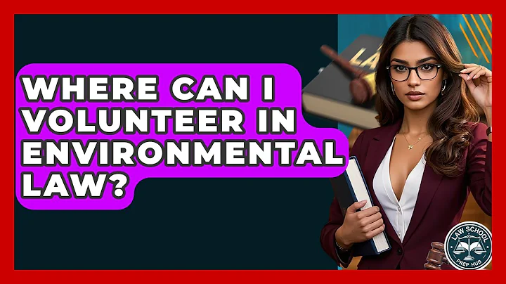 Where Can I Volunteer In Environmental Law? - Law School Prep Hub