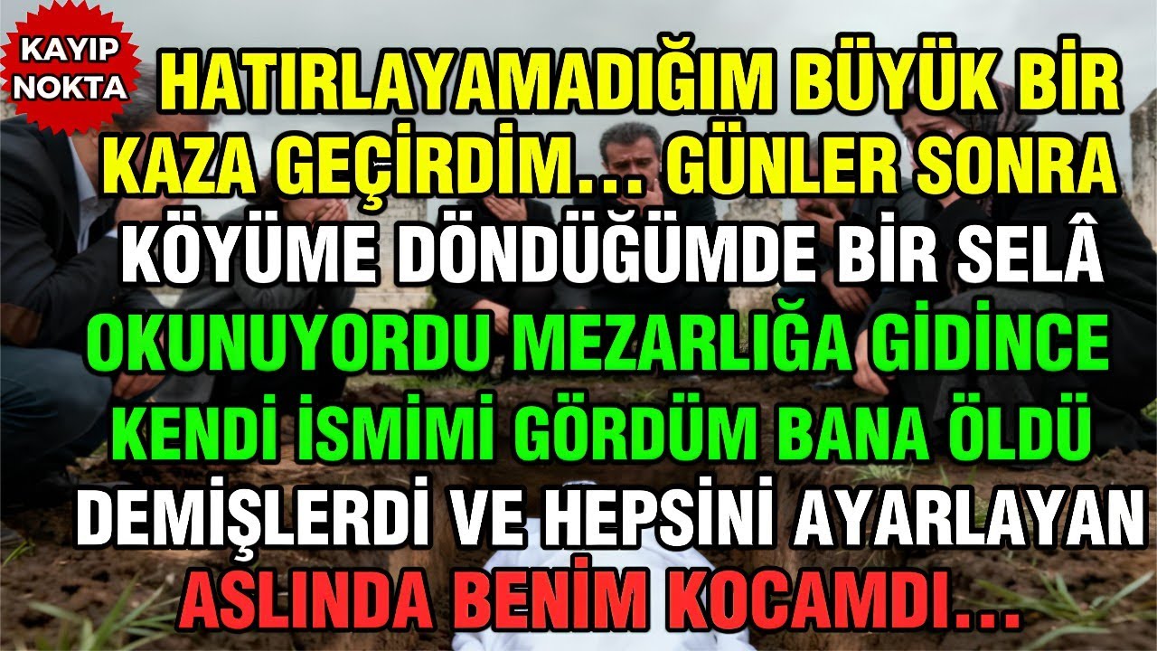 EVİME DÖNDÜĞÜMDE KENDİ SELÂMIN OKUNDUĞUNU DUYDUM VE MEZARLIKTA CENAZEM DÜZENLENMİŞTİ AMA YAŞIYORDUM!