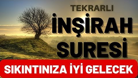 Her türlü sıkıntınıza iyi gelecek ve kalbinizi ferahlatacak İnşirah Suresi Dinle (Tekrarlı)