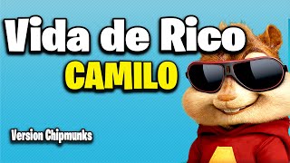 Vida de Rico - Camilo (Version Chipmunks - Lyrics/Letra)