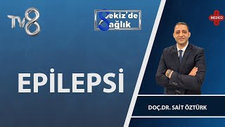 Epilepsi Nedir? Doç Dr Sait Öztürk 8De Sağlık