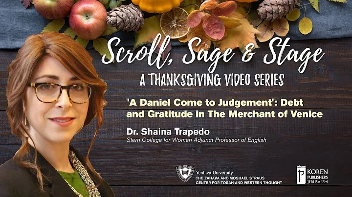 Scroll, Sage & Stage  "A Daniel Come to Judgment": Debt and Gratitude in The Merchant of Venice