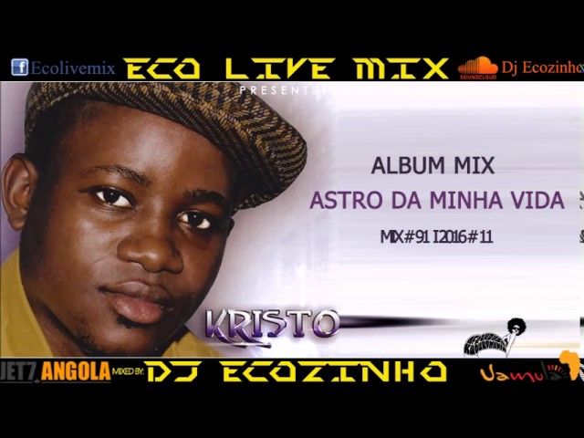 Kristo - Astros da minha vida (2009) Album Mix 2016 - Eco Live Mix Com Dj Ecozinho class=