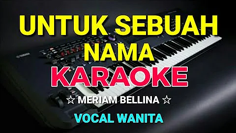 UNTUK SEBUAH NAMA - KARAOKE,HD || Meriam bellina - Nada wanita