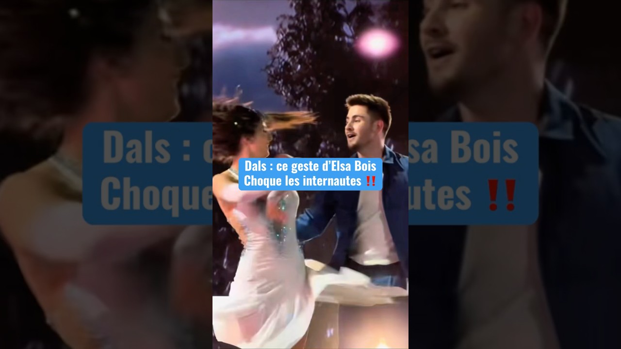 Dals : ce geste d’Elsa Bois choque les internautes #dals