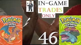 Pokemon Fire Red and Leaf Green with In-Game Trades... Together... (Part 46)