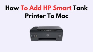 How To Add HP Smart Tank Printer To Mac