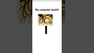 My computer hack!!!
