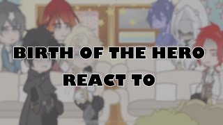 Birth of the hero react to…|TOTCF|TCF|LCF| Part 3/4