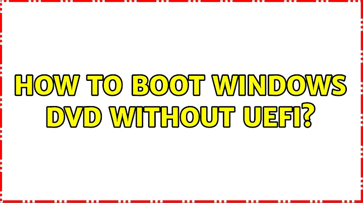 How to boot Windows DVD without UEFI? (2 Solutions!!)