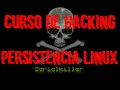 Como Obtener Una Reverse Shell Persistente En Gnu/Linux | Curso De Ethical Hacking | Pentesting