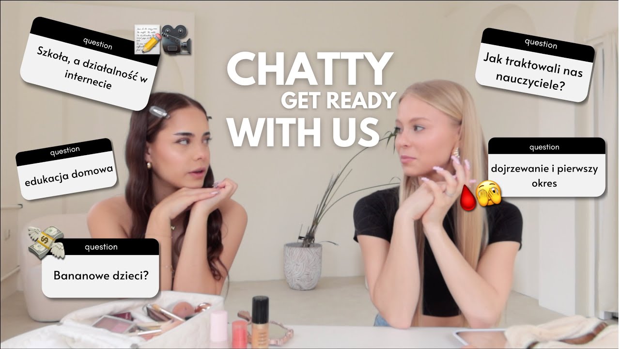 CHATTY GET READY WITH US | SOFIJA BUCHTA | SZKOŁA, PIENIĄDZE, DOJRZEWANIE