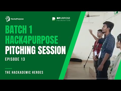 Pitching Sessions - Episode 13 | Batch 1 Hack4Purpose | The Hackademic Heroes | DPurpose Foundation