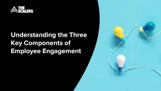 Understanding the Three Key Components of Employee Engagement