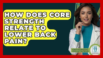 How Does Core Strength Relate To Lower Back Pain? - Orthopedic Support Network