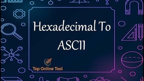 Hex to ASCII | Hexadecimal to ASCII | Top Online Tools
