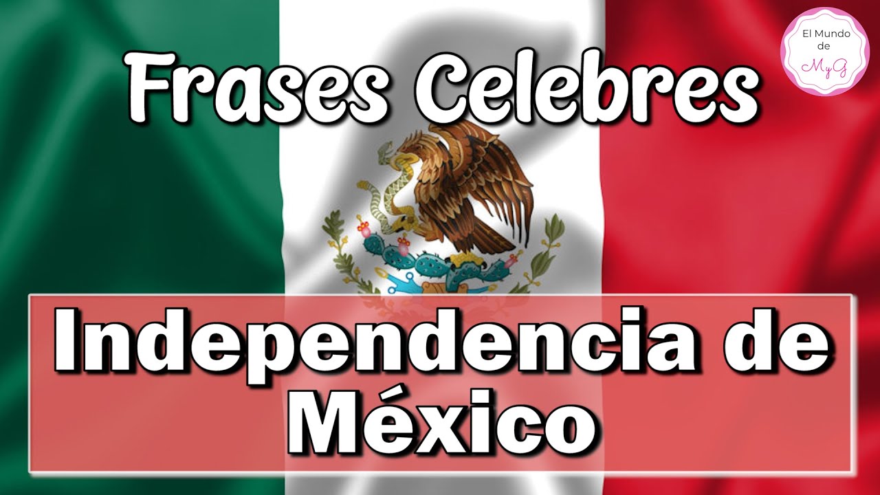 Frases Celebres de la Independencia de MÉXICO??? Héroes de la  Independencia? 16 de Septiembre - YouTube