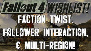 FALLOUT 4 Wishlist: Faction Twist, Follower Interactions, & Multi-Region! (S3 - E7)