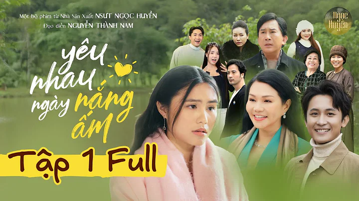 YÊU NHAU NGÀY NẮNG ẤM TẬP 1 | NSƯT Ngọc Huyền, NSƯT Kim Tử Long, Hà Tiên,... Cuộc Gặp Gỡ Định Mệnh