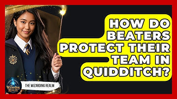 How Do Beaters Protect Their Team in Quidditch? | The Wizarding Realm