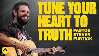 Tune Your Heart To Truth   Pastor Steven Furtick   Elevation Church