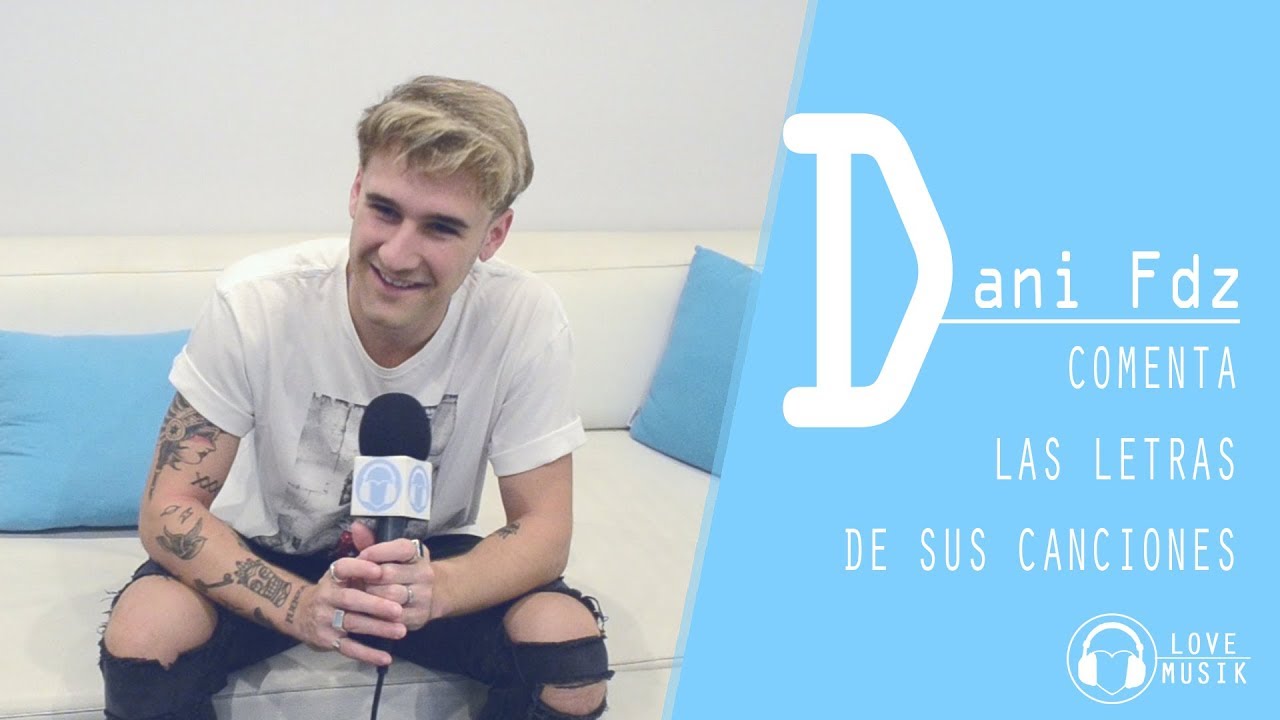 Dani Fernández comenta las letras de sus canciones | Love Musik