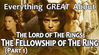 Everything GREAT About The Lord of The Rings: The Fellowship of The Ring! (Part 1)