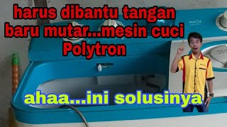 harus dibantu tangan baru mutar... mesin cuci Polytron