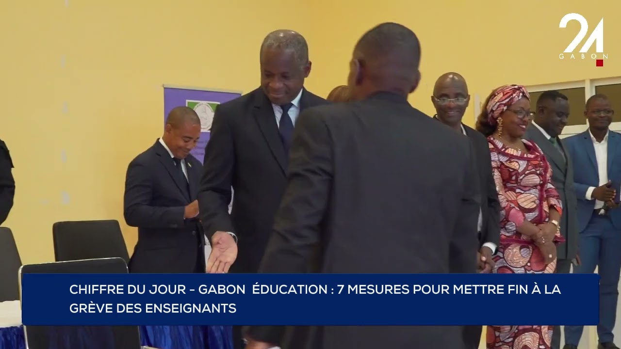 CHIFFRE DU JOUR - GABON  ÉDUCATION : 7 MESURES POUR METTRE FIN À LA GRÈVE DES ENSEIGNANTS.