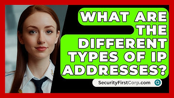 What Are The Different Types Of IP Addresses? - SecurityFirstCorp.com