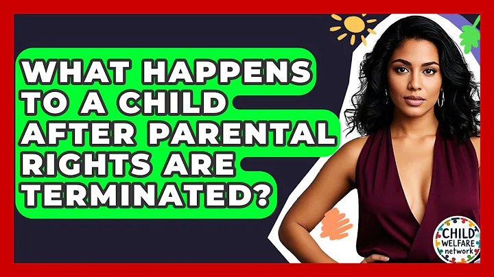 What Happens To A Child After Parental Rights Are Terminated? - Child Welfare Network