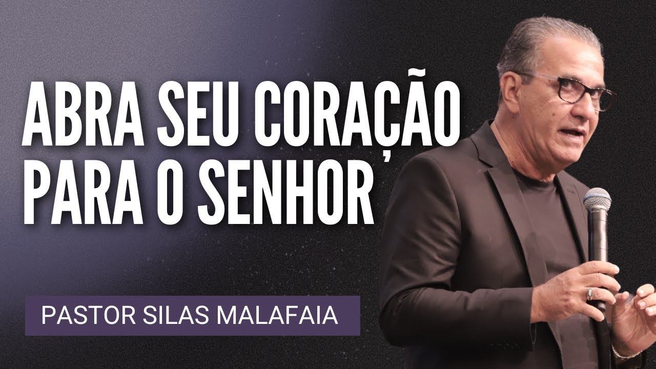 Pr Silas Malafaia - ABRA SEU CORAÇÃO PARA O SENHOR