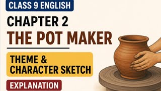 Class 9 English Chapter 2 | The Pot Maker | Theme & Character Sketch Explanation