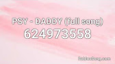 Psy Daddy Full Song Roblox Id Music Code Youtube - daddy make me choke song roblox id