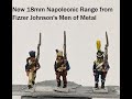 New 18mm Napoleonic Range from Fizzer Johnson's Men of Metal