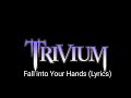 Trivium - Fall Into Your Hands (Lyrics)