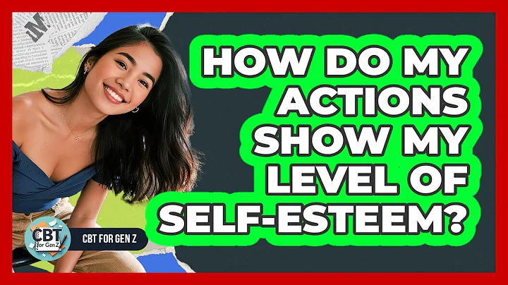 How Do My Actions Show My Level Of Self-Esteem?