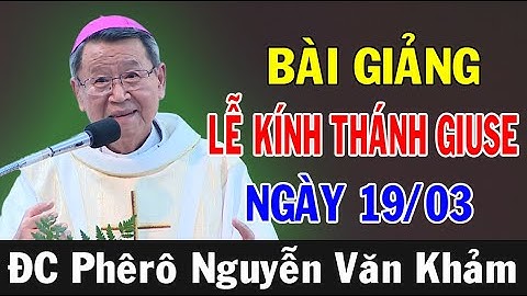 (NGÀY 19/03) LỄ KÍNH THÁNH GIUSE - Bài Giảng Ý Nghĩa Của ĐC Phêrô Nguyễn Văn Khảm |Ánh Sáng Lời Chúa