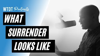 What Surrender Looks Like - WTDT Portraits w/ Carlos Munoz