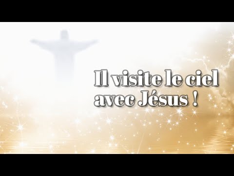 IL SORT DE SON CORPS ET VISITE LE CIEL AVEC JESUS !