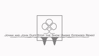 Jovani and John Duff-Stop the Show (Anske Extended Remix)