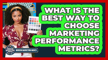 What Is The Best Way To Choose Marketing Performance Metrics?