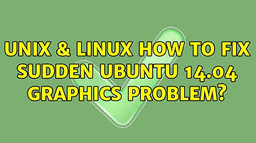 Unix & Linux: How to fix sudden Ubuntu 14.04 graphics problem? (3 Solutions!!)